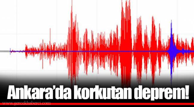 Ankara'da korkutan deprem!