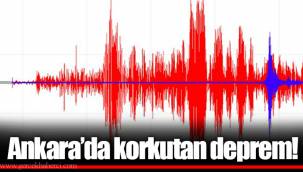 Ankara'da korkutan deprem!