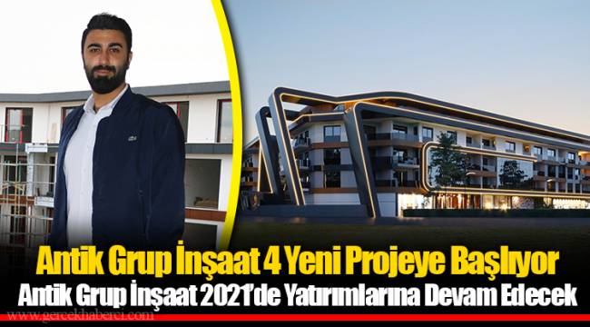 Antik Grup İnşaat 4 Yeni Projeye Başlıyor