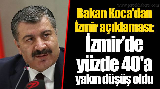 Bakan Koca'dan İzmir açıklaması: İzmir’de yüzde 40'a yakın düşüş oldu