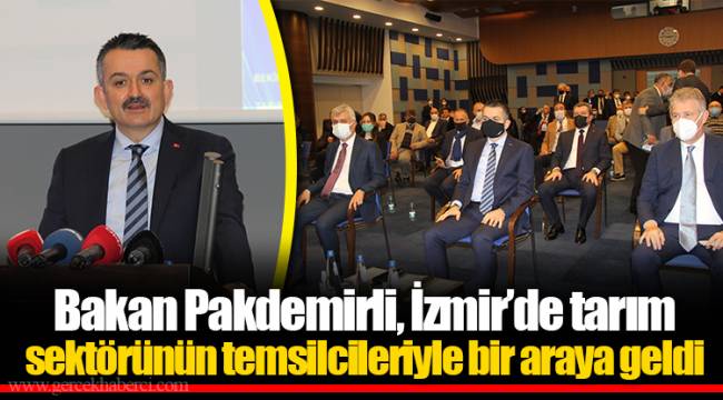 Bakan Pakdemirli, İzmir’de tarım sektörünün temsilcileriyle bir araya geldi
