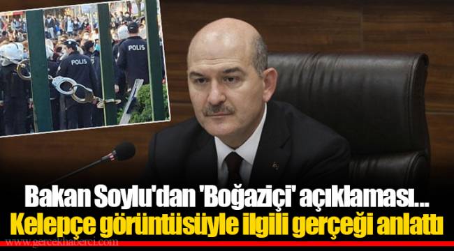 Bakan Soylu&#039;dan &#039;Boğaziçi&#039; açıklaması... Kelepçe görüntüsüyle ilgili gerçeği anlattı