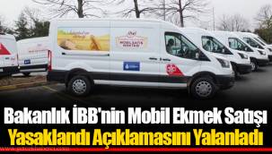 Bakanlık İBB'nin Mobil Ekmek Satışı Yasaklandı Açıklamasını Yalanladı