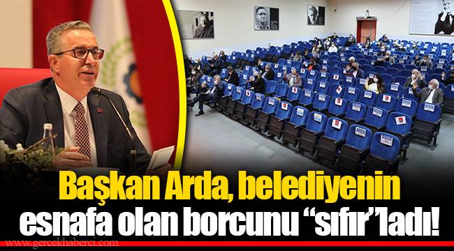 Başkan Arda, belediyenin esnafa olan borcunu “sıfır”ladı!