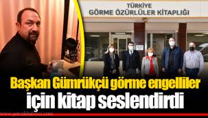 Başkan Gümrükçü görme engelliler için kitap seslendirdi