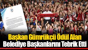 Başkan Gümrükçü Ödül Alan Belediye Başkanlarını Tebrik Etti
