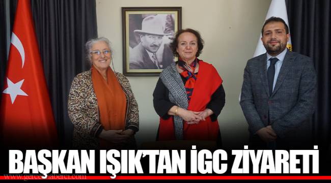 BAŞKAN IŞIK’TAN İGC ZİYARETİ