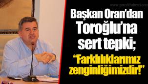 Başkan Oran'dan Toroğlu'na sert tepki;