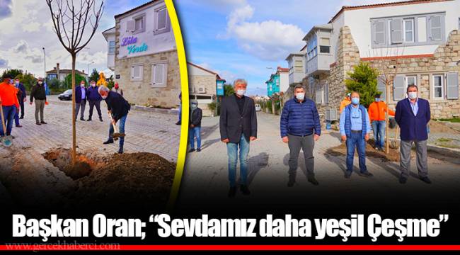 Başkan Oran; “Sevdamız daha yeşil Çeşme”