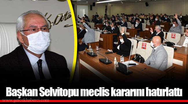 Başkan Selvitopu meclis kararını hatırlattı