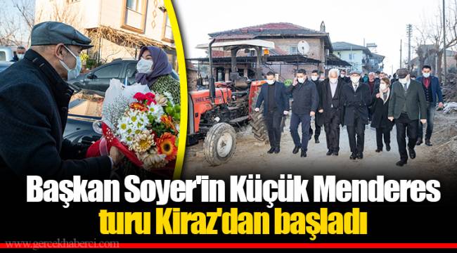 Başkan Soyer'in Küçük Menderes turu Kiraz'dan başladı