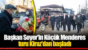 Başkan Soyer'in Küçük Menderes turu Kiraz'dan başladı