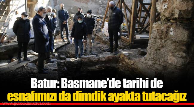 Batur: Basmane’de tarihi de esnafımızı da dimdik ayakta tutacağız