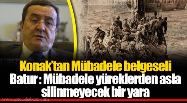 Batur : Mübadele yüreklerden asla silinmeyecek bir yara