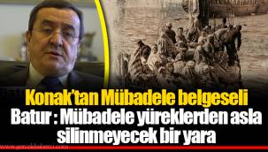 Batur : Mübadele yüreklerden asla silinmeyecek bir yara