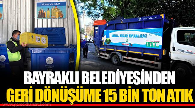 BAYRAKLI BELEDİYESİNDEN GERİ DÖNÜŞÜME 15 BİN TON ATIK