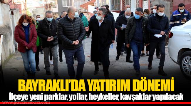 BAYRAKLI’DA YATIRIM DÖNEMİ