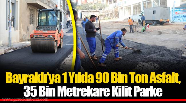 Bayraklı’ya 1 Yılda 90 Bin Ton Asfalt, 35 Bin Metrekare Kilit Parke