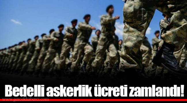 Bedelli askerlik ücreti zamlandı!
