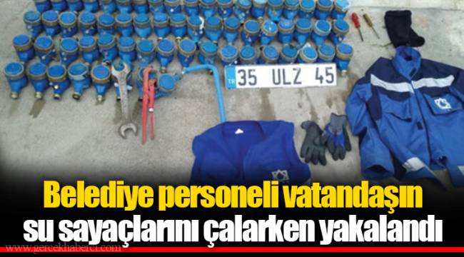 Belediye personeli vatandaşın su sayaçlarını çalarken yakalandı