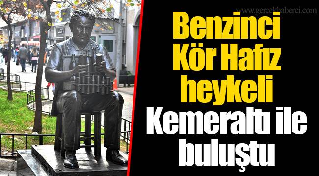 Benzinci Kör Hafız heykeli Kemeraltı ile buluştu