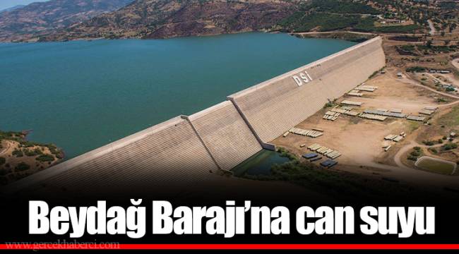 Beydağ Barajı’na can suyu 