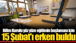 Bilim Kurulu yüz yüze eğitimin başlaması için 15 Şubat'ı erken buldu
