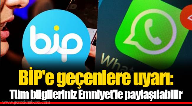 BİP'e geçenlere uyarı: Tüm bilgileriniz Emniyet'le paylaşılabilir