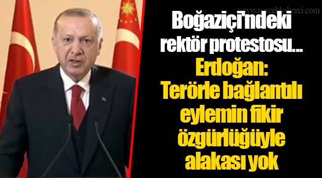Boğaziçi'ndeki rektör protestosu... Erdoğan: Terörle bağlantılı eylemin fikir özgürlüğüyle alakası yok