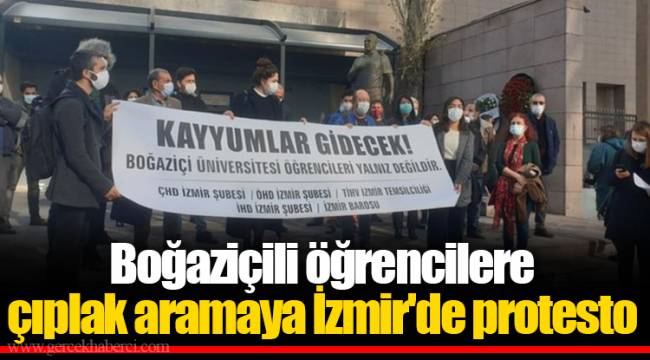Boğaziçili öğrencilere çıplak aramaya İzmir'de protesto