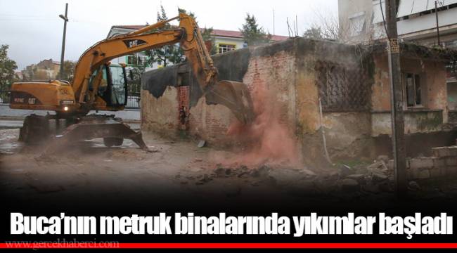 Buca’nın metruk binalarında yıkımlar başladı 