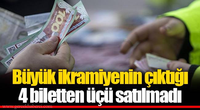 Büyük ikramiyenin çıktığı 4 biletten üçü satılmadı