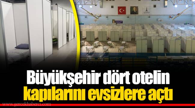 Büyükşehir dört otelin kapılarını evsizlere açtı