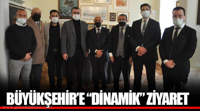 BÜYÜKŞEHİR’E “DİNAMİK” ZİYARET