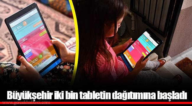 Büyükşehir iki bin tabletin dağıtımına başladı