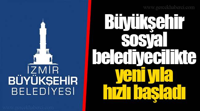Büyükşehir sosyal belediyecilikte yeni yıla hızlı başladı