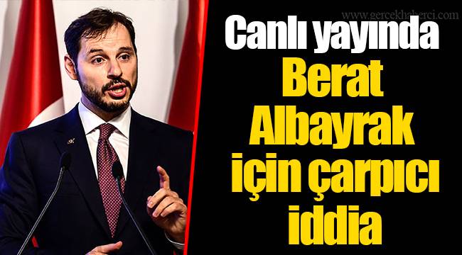 Canlı yayında Berat Albayrak için çarpıcı iddia