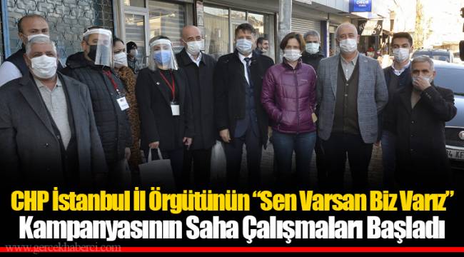 CHP İstanbul İl Örgütünün “Sen Varsan Biz Varız” Kampanyasının Saha Çalışmaları Başladı