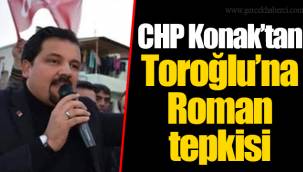 CHP Konak’tan Toroğlu’na Roman tepkisi