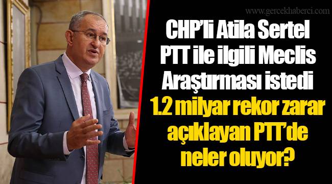 CHP’li Atila Sertel PTT ile ilgili Meclis Araştırması istedi