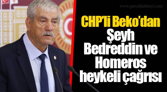 CHP’li Beko’dan Şeyh Bedreddin ve Homeros heykeli çağrısı
