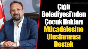 Çiğli Belediyesi’nden Çocuk Hakları Mücadelesine Uluslararası Destek