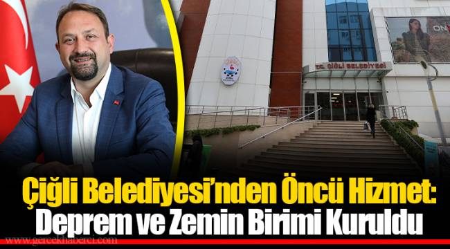 Çiğli Belediyesi’nden Öncü Hizmet: Deprem ve Zemin Birimi Kuruldu