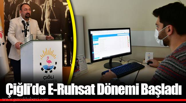 Çiğli’de E-Ruhsat Dönemi Başladı