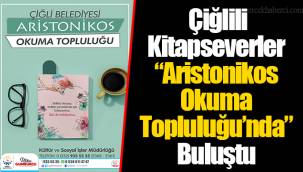 Çiğlili Kitapseverler “Aristonikos Okuma Topluluğu’nda” Buluştu