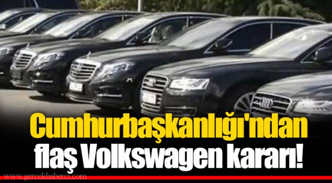 Cumhurbaşkanlığı'ndan flaş Volkswagen kararı!