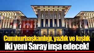 Cumhurbaşkanlığı, Yazlık ve Kışlık İki Yeni Saray İnşa Edecek!