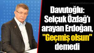 Davutoğlu: Selçuk Özdağ'ı arayan Erdoğan,