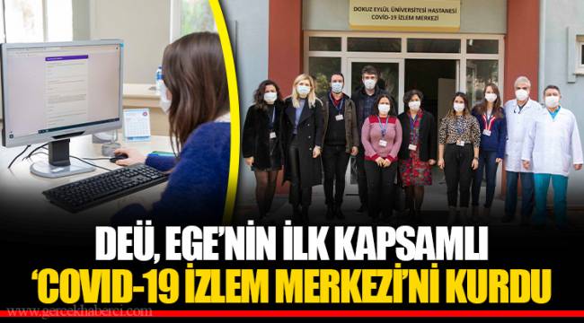 DEÜ, EGE’NİN İLK KAPSAMLI ‘COVID-19 İZLEM MERKEZİ’Nİ KURDU