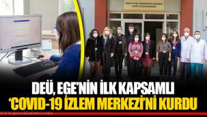 DEÜ, EGE’NİN İLK KAPSAMLI ‘COVID-19 İZLEM MERKEZİ’Nİ KURDU